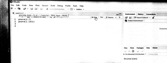 RStudio File Edit Code View Plots Session Build Debug Profile Tools Help 1 Go to fale/function Addins , O1 Untitlas..v pnomia mean 0, sd-1, lower.tail-TRUE, log.p = FALSE) 1 pnorm(o.2) 2 pnorm (1.1832) Global Environment Environm Files Plots Packages Help Viewer R: The Binomial DistributionFind in Topic Binomial [stats)