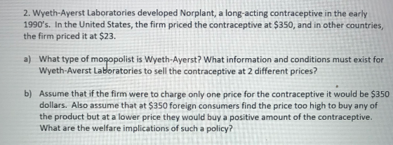 2. Wyeth-Ayerst Laboratories developed Norplant, a long-acting contraceptive in the early 1990s. In the United States, the f