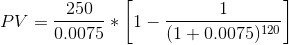 250 PV = 0,0075 * 1 (1+0.0075) 120