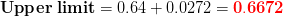 Upper limit = 0.64 +0.0272 = 0.6672
