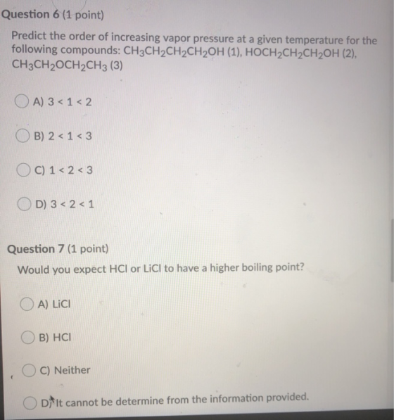 Question 6 (1 point) Predict the order of increasing vapor pressure at a given temperature for the following compounds: CH3CH