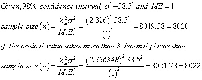 Given, 98% confidence interval, d=38.52 and ME = 1 sample size (n) = 2:02 (2.326) 38.52 = 8019.38 = 8020 ME? if the critical