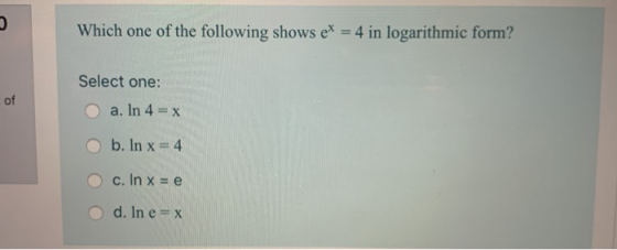 Which one of the following shows et = 4 in logarithmic form?! Select one: O a. In 4 = x O b. In x = 4 O c. In x = e S SS e =