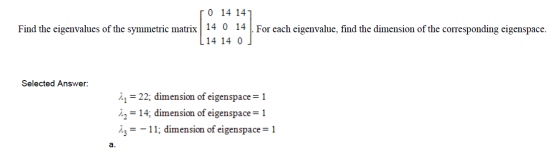 | 0 14 147 Find the eigenvalues of the symmetric matrix 14 0 14 14 14 0 For each eigenvalue, find the dimension of the corres