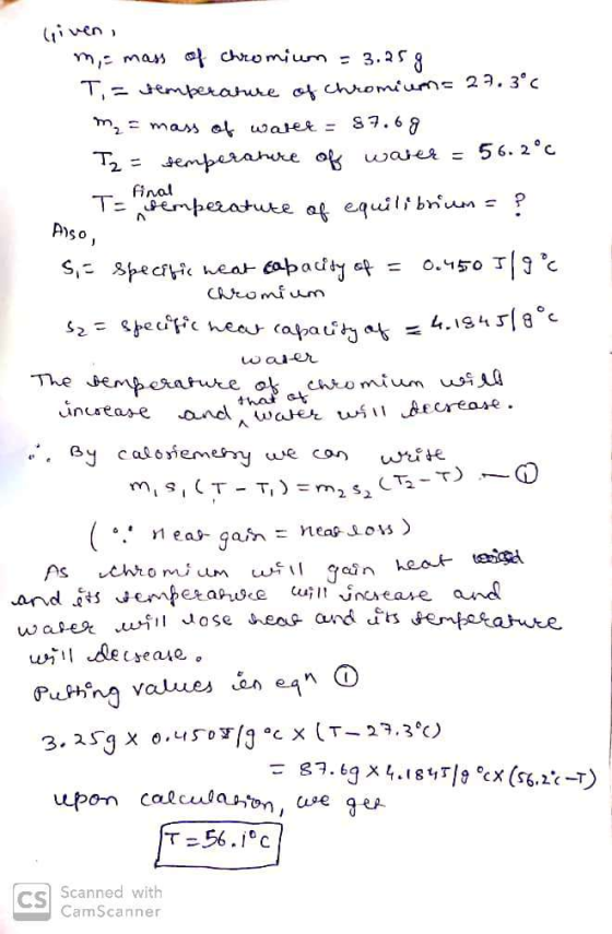 liven, m = mass of chromium = 3.25g T = temperature of chromium 27.3°C m₂ = mass of water = 87.6 g 2 = temperature of water =