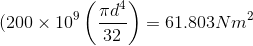 (200\times 10 ^{9}\left ( \frac{\pi d^{4}}{32} \right )= 61.803 Nm^2