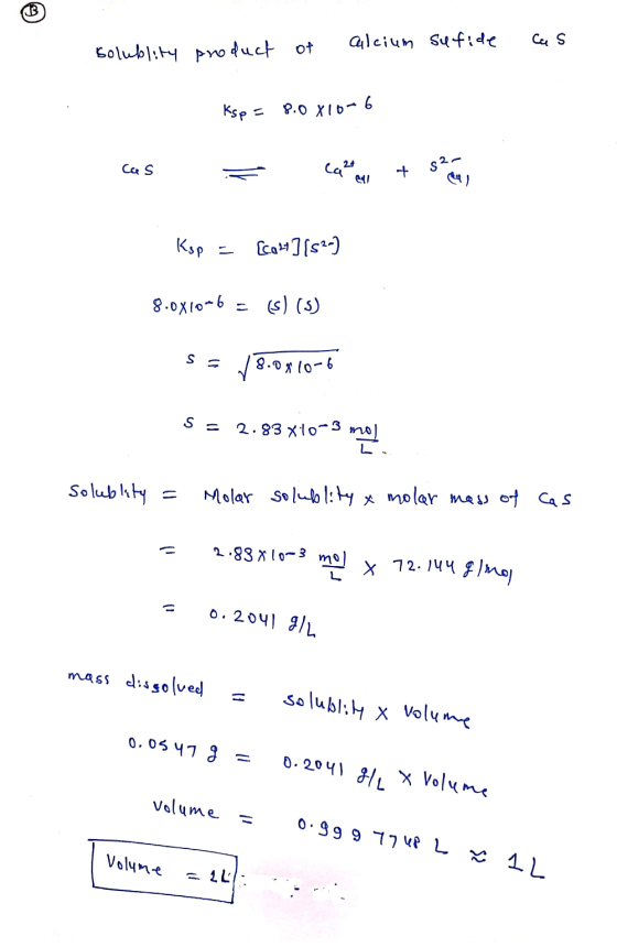 B calcium sufide Ca s solublity product of Ksp = 8.0 X10-6 cas Ca2 + Ksp = [CM] [s2-) 8.0x10-6 (s) (s) S 8.09 10-6 S = 2.83 x