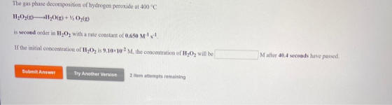 The gas phase decomposition of hydrogen peroxide at 400°C TI,O2()+H2O(g) + 02(8) is second order in 11,0, with a rate constan