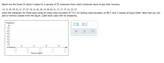 Below are the times (in days) it takes for a sample of 22 customers from Jacks computer store to pay their invoices. 19, 15,