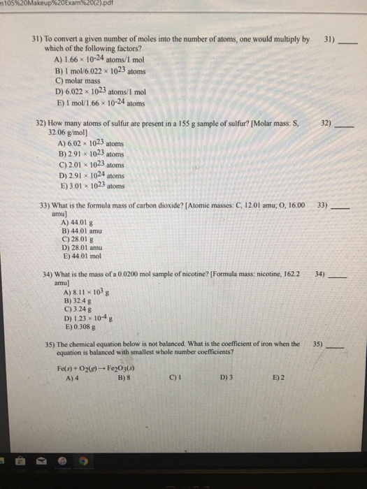 m105%20Makeup%20Exam%20(2).pdf 31) 31) To convert a given number of moles into the number of atoms, one would multiply by whi