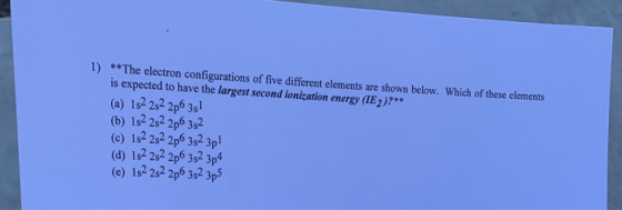 1) **The electron configurations of five different elements are shown below. Which of these elements is expected to have the