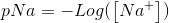 pNa=-Log(\left [ Na^{+} \right ])