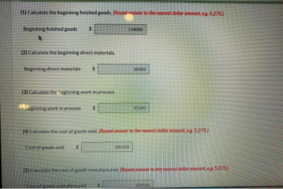 (1) Calculate the begininng finished goods. (Round answer to the nearest dollar amount, eg. 5,275.) Begininng finished goods