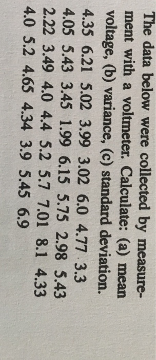The data below were collected by measure- ment with a voltmeter. Calculate: (a) mean voltage, (b) variance, (c) standard devi