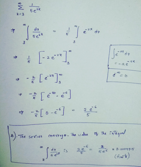 Σ 5e2k k=3 da e 2x da 5e22 3 3 -adda 1 5 [-22 -21 = -ae + MIN [ez?] -0 e -2 [o-e ] 2 e 5 A). The series converges. The value