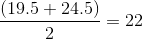 \frac{(19.5+24.5)}{2}=22