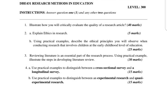 DBE431 RESEARCH METHODS IN EDUCATION LEVEL: 300 INSTRUCTIONS: Answer question one (1) and any other two questions 1. Illustra