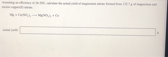 Assuming an efficiency of 26.20%, calculate the actual yield of magnesium nitrate formed from 122.7 g of magnesium and excess