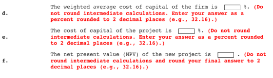 The weighted average cost of capital of the firm is %. (Do not round intermediate calculations. Enter your answer as a percen