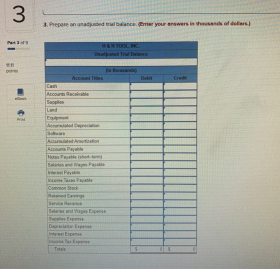 3. Prepare an unadjusted trial balance. (Enter your answers in thousands of dollars.) Part 3 of 9 H & H TOOL, INC. Unadjusted