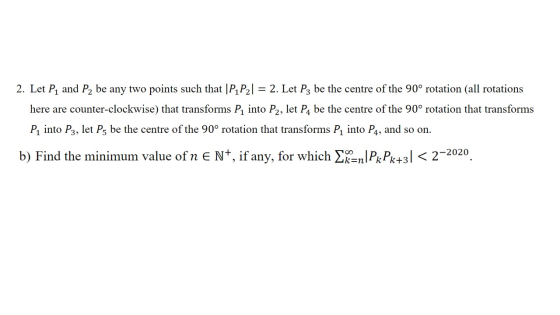 2. Let P1 and P2 be any two points such that |P1 P21 = 2. Let P3 be the centre of the 90° rotation (all rotations here are co