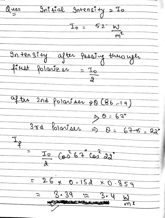 Ques Initial Intensity 2 Io Io s 52 W m² Intensity after passing through first folarizen = Io 2 To after and polarisen 0 (86-