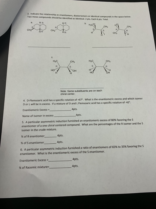 3. Indicate the relationship as enantiomers, diasteriomers or identical compounds in the space belom Two meso compounds shoul