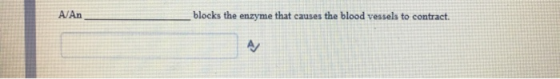 A/An blocks the enzyme that causes the blood vessels to contract AV