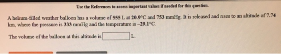 Use the References to access important values if needed for this question. A helium-filled weather balloon has a volume of 55