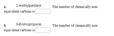 The number of chemically non- 2-methylpentane equivalent carbons is b 3-Bromopropene equivalent carbons is The number of chem