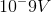 10^-9 V