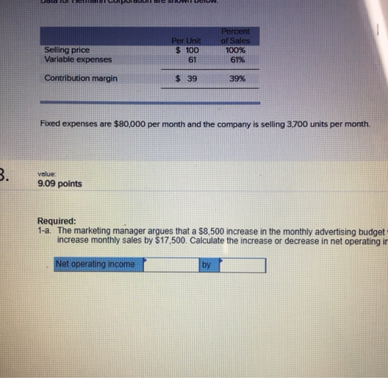 Percent Per Unitof Sales Selling price Variable expenses $ 100 100% 61% 61 Contribution margin $ 39 39% Fixed expenses are $8