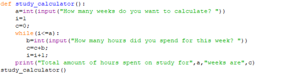 def study_calculator(): a=int(input (How many weeks do you want to calculate? )) i=1 c=0; while (i<=a): b=int (input (How