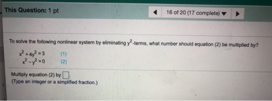 This Question: 1 pt 16 of 20 (17 complete) To solve the following nonlinear system by eliminating y?-terms, what number shoul
