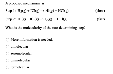 A proposed mechanism is: Step 1: H2(g) + ICI(g) → HI(g) + HCl(g) (slow) Step 2: HI(g) + ICI(g) → 12(g) + HCl(g) (fast) What i