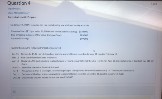 Question 4 0.56/2 View Policies Show Attempt History Current Attempt in Progress On January 1, 2019, Tamarisk, Inc. had the f