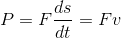 P=F\frac{ds}{dt}=Fv