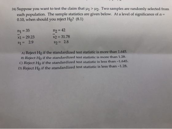 24) Suppose you want to test the claim that H1> H2. Two samples are randomly selected from each population. The sample statis