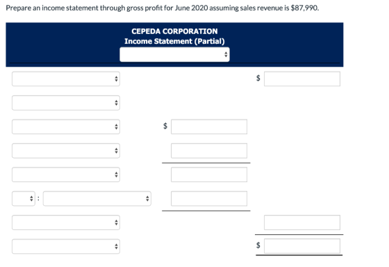 Prepare an income statement through gross profit for June 2020 assuming sales revenue is $87,990. CEPEDA CORPORATION Income S