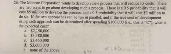 26. The Monroe Corporation wants to develop a new process that will reduce its costs. There are two ways to go about developi