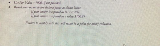 • Use Par Value =1000, if not provided. Round your answer to two decimal places as showw below: your answer is reported as %: