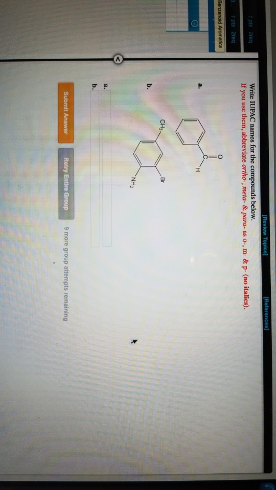 pls2req [Review Topics] [References] Write IUPAC names for the compounds below. If you use them, abbreviate ortho-, meta- & p