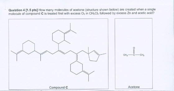 Question 4 [1.5 pts] How many molecules of acetone (structure shown below) are created when a single molecule of compound C