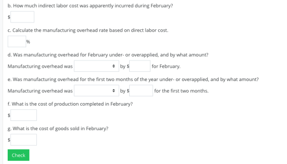 b. How much indirect labor cost was apparently incurred during February? c. Calculate the manufacturing overhead rate based o
