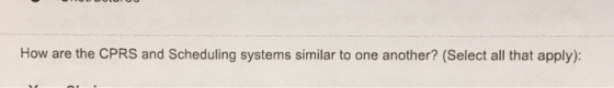 How are the CPRS and Scheduling systems similar to one another? (Select all that apply):