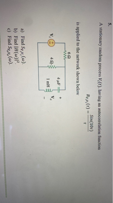 5. A stationary random process V (t) having an autocorrelation function Sin(101) Rv.v. (1) - is applied to the network shown