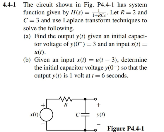 1 4.4-1 The circuit shown in Fig. P4.4-1 has system function given by H(S) = Let R= 2 and 1+RCS C = 3 and use Laplace transfo