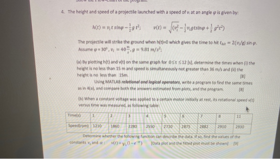 4. The height and speed of a projectile launched with a speed of vi at an angle w is given by: h(t) = vyt sing - gt? v(e) = /