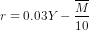 r = 0.03 Y - \frac{\overline M}{10}