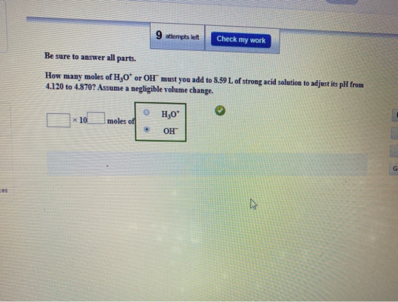 9 attempts left Check my work Be sure to answer all parts. How many moles of H20 or OH must you add to 8.59 L of strong acid